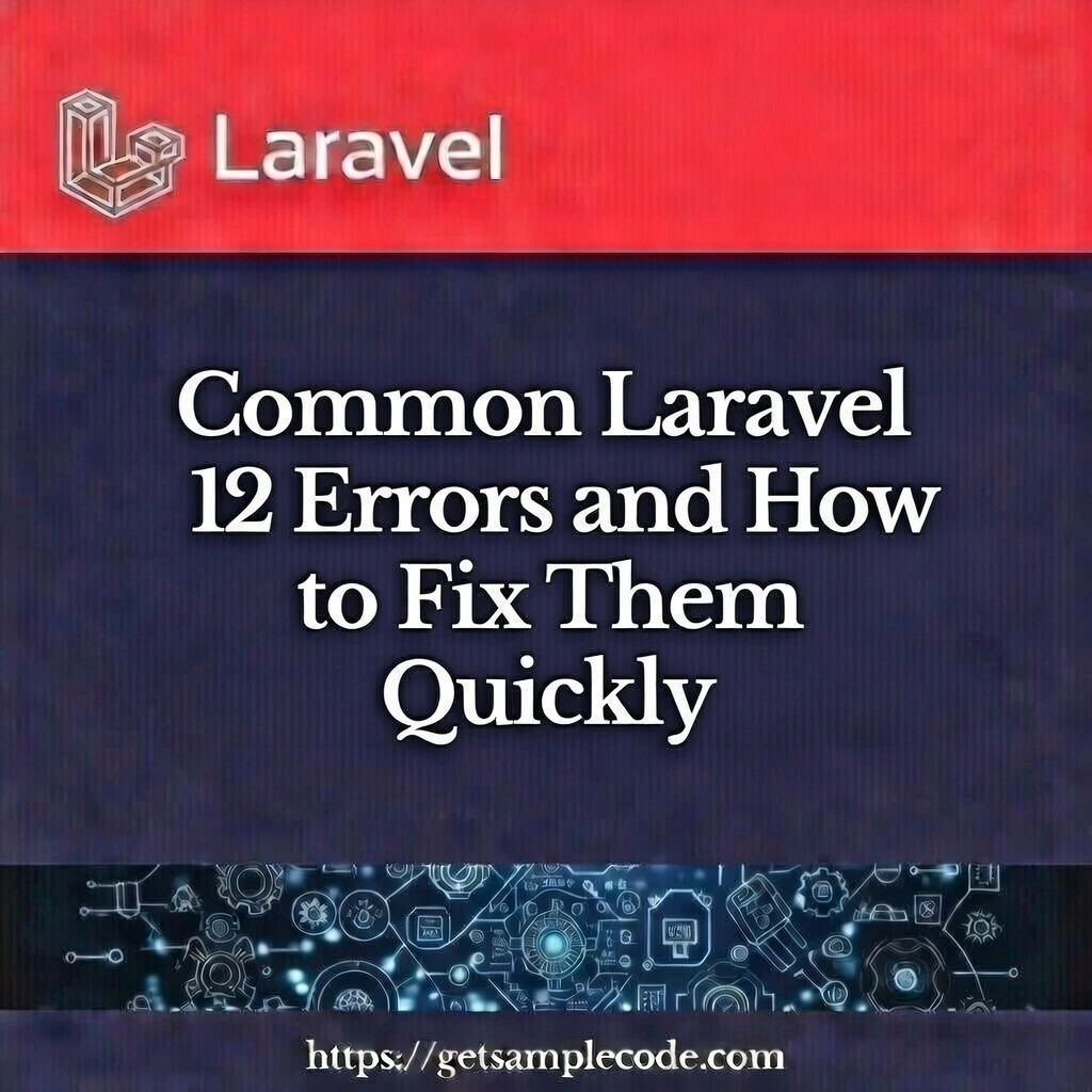 Common Laravel 12 Errors and How to Fix Them Quickly