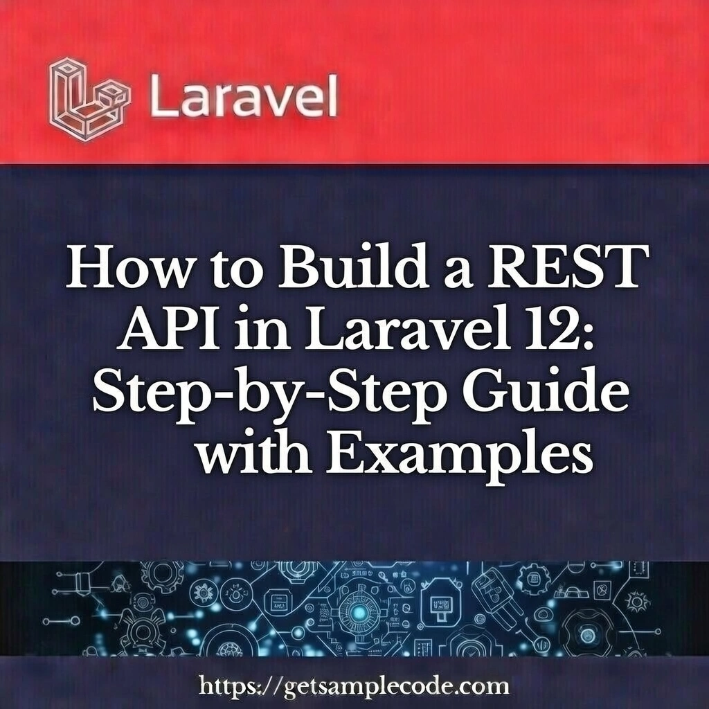How to Build a REST API in Laravel 12: Step-by-Step Guide with Examples